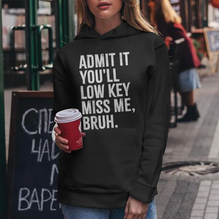 Admit It You'll Low Key Miss Me Bruh End Of School Year Women Hoodie