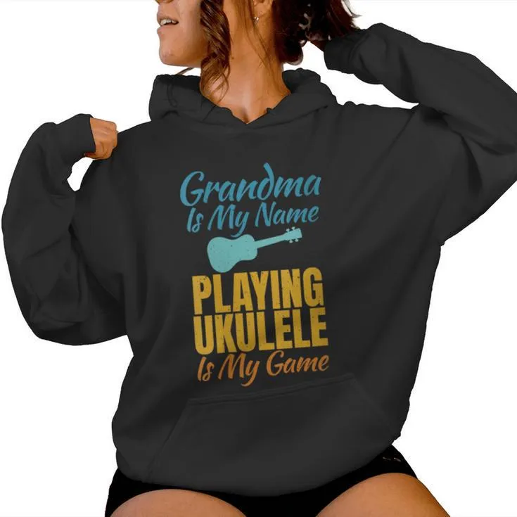 Grandma Is My Name Playing Ukulele Is My Game Ukulele Granny Women Hoodie