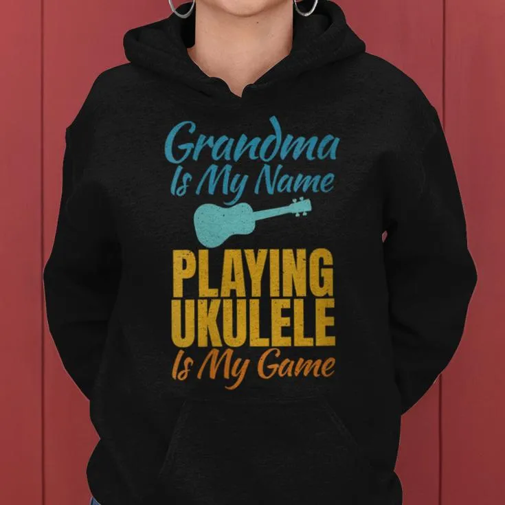 Grandma Is My Name Playing Ukulele Is My Game Ukulele Granny Women Hoodie