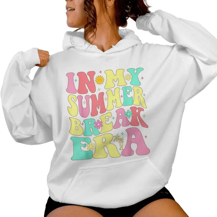 In My Summer Break Era Last Day Of School Teacher Summer Women Hoodie