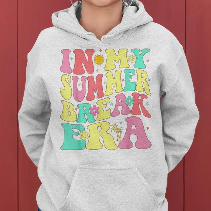 In My Summer Break Era Last Day Of School Teacher Summer Women Hoodie