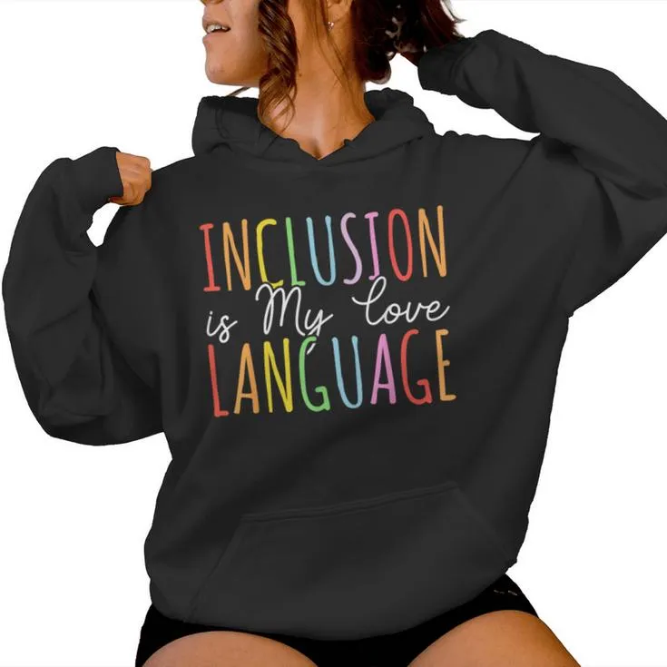 Inclusion Is My Love Language Sped Special Education Teacher Women Hoodie