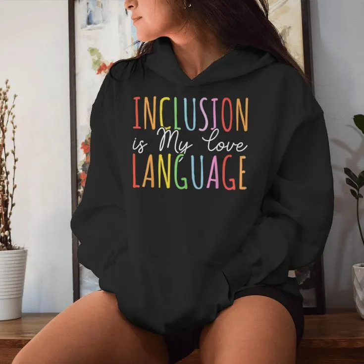 Inclusion Is My Love Language Sped Special Education Teacher Women Hoodie