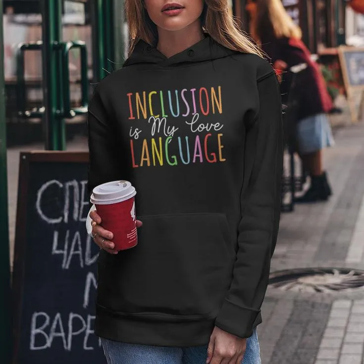 Inclusion Is My Love Language Sped Special Education Teacher Women Hoodie