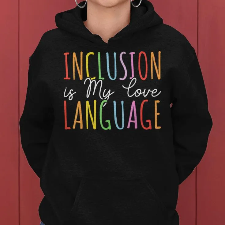 Inclusion Is My Love Language Sped Special Education Teacher Women Hoodie