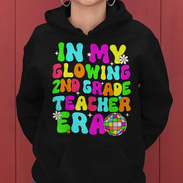 Last Day Of School In My Glowing Second Grade Teacher Era Women Hoodie